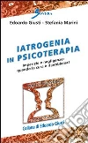 Iatrogenia in psicoterapia. Imperizia e negligenze: quando la cura è il problema Iatrogenia in psicoterapia. Imperizia e negligenze: quando la cura è il problema