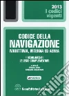 Codice della navigazione marittima, interna ed aerea. I regolamenti. Le leggi complementari Codice della navigazione marittima, interna ed aerea. I regolamenti. Le leggi complementari