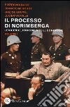 Il processo di Norimberga. Vol. 1: Le vicende, i documenti, le condanne libro