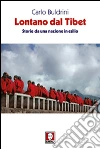 Lontano dal Tibet. Storie da una nazione in esilio libro