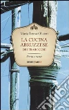 La cucina abruzzese dei trabocchi. Storia e ricette La cucina abruzzese dei trabocchi. Storia e ricette