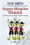 Super Magiko Gionz. Con 10 disegni del quaderno segreto di Gianni libro