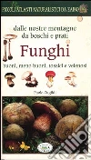 Funghi dalle nostre montagne, da boschi e prati. Piccoli atlanti naturalistici da zaino Funghi dalle nostre montagne, da boschi e prati. Piccoli atlanti naturalistici da zaino