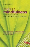 Capire la mindfulness. Il nuovo metodo per dire addio allo stress libro
