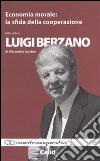 Economia morale. La sfida della cooperazione. Intervista a Luigi Berzano di Alessandra Luciano libro