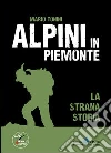Alpini in Piemonte. La strana storia Alpini in Piemonte. La strana storia