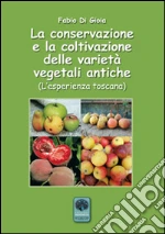 La conservazione e la coltivazione delle varietà vegetali antiche. L'esperienza toscana
