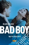 Mai più senza di te. Bad boy libro