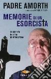 Memorie di un esorcista. La mia vita in lotta contro Satana libro