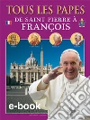 Tutti i papi. Da san Pietro a Francesco. Ediz. francese libro