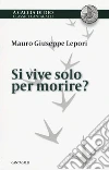 Si vive solo per morire? libro