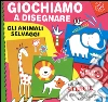 Giochiamo a disegnare gli animali selvaggi. Ediz. a colori. Con gadget libro