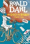 Un gioco da ragazzi e altre storie libro