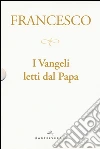 I Vangeli letti dal papa: La sorpresa della fede-Il cammino della speranza-La gioia della misericordia-La luce della parola libro