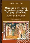 Origine e sviluppo del potere temporale dei papi (650-850). Un'epoca di falsi abilmente costruiti, che hanno inciso sul corso della storia Origine e sviluppo del potere temporale dei papi (650-850). Un'epoca di falsi abilmente costruiti, che hanno inciso sul corso della storia