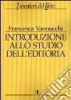 Introduzione allo studio dell'editoria. Analisi, dati, documentazione sul libro e la lettura Introduzione allo studio dell'editoria. Analisi, dati, documentazione sul libro e la lettura