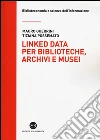 Linked data per biblioteche, archivi e musei. Perché l'informazione sia del web e non solo nel web libro