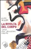 La rivolta del corpo. I danni di un'educazione violenta libro