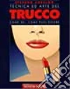 Tecnica ed arte del trucco. Come sei, come puoi essere libro