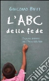 L'ABC della fede. Proposta sintetica per l'Anno della fede L'ABC della fede. Proposta sintetica per l'Anno della fede
