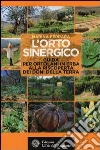 L'orto sinergico. Guida per ortolani in erba alla risoperta dei doni della terra libro