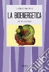 La bioenergetica. Anima e corpo libro
