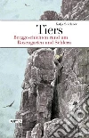 Tiers. Berggeschichten rund um Rosengarten und Schlern Tiers. Berggeschichten rund um Rosengarten und Schlern