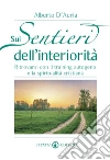 Sui sentieri dell'interiorità. Ritrovarsi con il training autogeno e la spiritualità cristiana libro