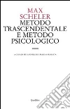 Metodo trascendentale e metodo psicologico. Una discussione di principio sulla metodica filosofica Metodo trascendentale e metodo psicologico. Una discussione di principio sulla metodica filosofica