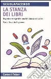 La stanza dei libri. Organizzare e gestire una biblioteca scolastica La stanza dei libri. Organizzare e gestire una biblioteca scolastica