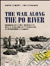 The war along the Po river. Istantanee nei territori del fiume Po durante il secondo conflitto mondiale e nell'immediato dopoguerra The war along the Po river. Istantanee nei territori del fiume Po durante il secondo conflitto mondiale e nell'immediato dopoguerra