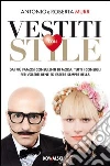 Vestiti con stile. Dai più famosi consulenti di moda, tutti i consigli per volerti bene ed essere sempre bella Vestiti con stile. Dai più famosi consulenti di moda, tutti i consigli per volerti bene ed essere sempre bella