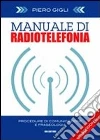 Manuale di radiotelefonia. Procedure di comunicazione e fraseologia. Ediz. italiana e inglese. Con DVD Manuale di radiotelefonia. Procedure di comunicazione e fraseologia. Ediz. italiana e inglese. Con DVD