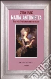 Maria Antonietta. Una vita involontariamernte eroica Maria Antonietta. Una vita involontariamernte eroica
