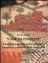 Case da padrone. L'edilizia signorile nella campagna toscana ai primordi della mezzadria libro