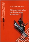 Manuale operativo per la sicurezza in cantiere libro