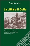La Città e il colle. Storia, memoria e documenti della prima resistenza picena (settembre-ottobre 1943) libro