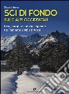 Sci di fondo sulle alpi occidentali. Nevi, borghi e antiche leggende tra Piemonte e Valle d'Aosta Sci di fondo sulle alpi occidentali. Nevi, borghi e antiche leggende tra Piemonte e Valle d'Aosta