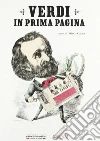 Verdi in prima pagina. Giuseppe Verdi e la stampa internazionale dal 1839 al 1913 Verdi in prima pagina. Giuseppe Verdi e la stampa internazionale dal 1839 al 1913