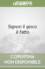 Signori il gioco è fatto