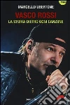 Vasco Rossi. La storia dietro ogni canzone libro