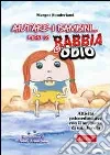 Aiutare i bambini... pieni di rabbia o odio. Attività psicoeducative con il supporto di una favola libro