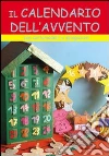 Il calendario dell'Avvento. Con cartamodelli e spiegazioni Il calendario dell'Avvento. Con cartamodelli e spiegazioni
