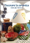 Decorare la ceramica con gli smalti libro