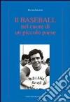 Il Baseball nel cuore di un piccolo paese Il Baseball nel cuore di un piccolo paese