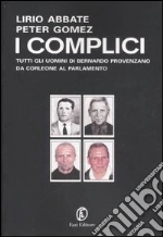I complici. Tutti gli uomini di Bernardo Provenzano da Corleone al Parlamento