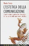 L'estetica della comunicazione. Come il medium ha polverizzato il messaggio. Sull'uso estetico della simultaneità a distanza libro