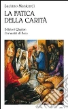 La Fatica della carità. Le opere di misericordia libro