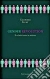 Gender revolution. Il relativismo in azione libro