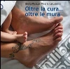 Oltre la cura... oltre le mura libro